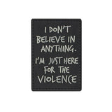 Valhalla I Don't Believe In Anything. I'm Just Here For The Violence PVC Patch